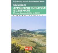 Escursioni. Appennino forlivese e cesenate. Percorsi naturalistici e stori...