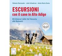 Escursioni con il cane in Alto Adige. 65 itinerari dalla Val Venosta alle Dolomi