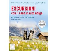 Escursioni con il cane in Alto Adige. 65 itinerari dalla Val Venosta alle Dolomiti