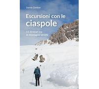 Escursioni con le ciaspole. 15 itinerari tra le montagne venete