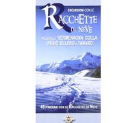 Escursioni con le racchette da neve nelle valli Vermenagna, Colla, Pesio, Ellero e Tanaro. 45 itinerari con le racchette da neve