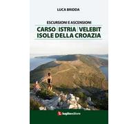Escursioni e ascensioni. Carso, Istria, Velebit, isole della Croazia
