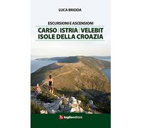 Escursioni e ascensioni. Carso, Istria, Velebit, isole della Croazia