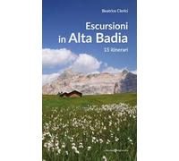 Escursioni in Alta Badia. 15 itinerari