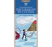 Escursioni in cucina con le ricette di Daniela. Ediz. a colori