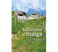 Escursioni in Malga. 16 itinerari prealpini dal Grappa al Cansiglio