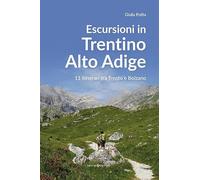 Escursioni in Trentino Alto Adige. 11 itinerari tra Trento e Bolzano