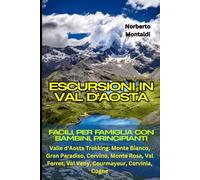 Escursioni in Val d'Aosta: Facili, per Famiglia con Bambini, Principianti: Valle d'Aosta Trekking: Monte Bianco, Gran Paradiso, Cervino, Monte Rosa, Val Ferret, Val Veny, Courmayeur, Cervinia, Cogne