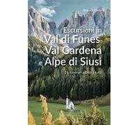 Escursioni in Val di Funes, Val Gardena e Alpe di Siusi. 16 itinerari adatti a tutti