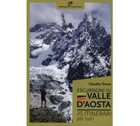 Escursioni in Valle d'Aosta. 25 itinerari per tutti