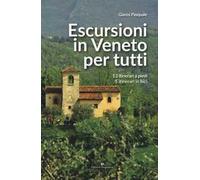 Escursioni in Veneto per tutti. 13 itinerari a piedi, 5 itinerari in bici