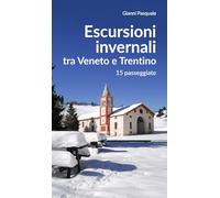 Escursioni invernali tra Veneto e Trentino. 15 passeggiate