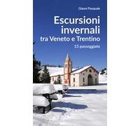 Escursioni invernali tra Veneto e Trentino. 15 passeggiate
