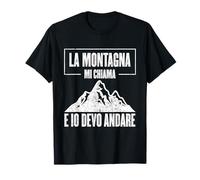 Escursioni La Montagna Mi Chiama E Io Devo Andare Maglietta