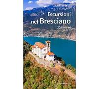 Escursioni nel bresciano. 20 itinerari