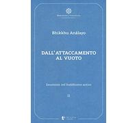 Escursioni nel buddhismo antico. Dall'attaccamento al vuoto (Vol. 2)