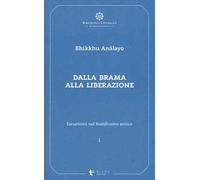 Escursioni nel buddhismo antico. Vol. 1: Dalla brama alla liberazione