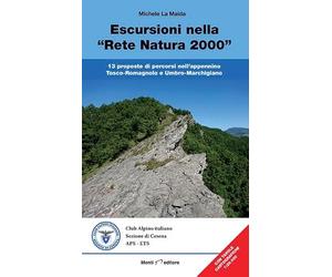 Escursioni nella «Rete Natura 2000». 13 proposte di percorsi nell'appennino Tosco-Romagnolo e Umbro-Marchigiano. Con tavole cartografiche