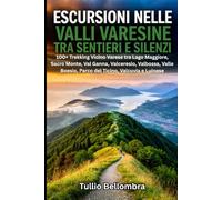 Escursioni nelle Valli Varesine tra Sentieri e Silenzi: 100+ Trekking Vicino Varese tra Lago Maggiore, Sacro Monte, Val Ganna, Valceresio, Valbossa, Valle Boesio, Parco del Ticino, Valcuvia e Luinese