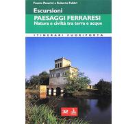 Escursioni. Paesaggi ferraresi. Natura e civiltà tra terra e acque - Pesar...
