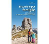 Escursioni per famiglie. 18 facili itinerari tra Veneto e Trentino Alto Adige