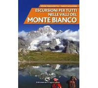 Escursioni per tutti nelle valli del Monte Bianco. Nuova ediz.