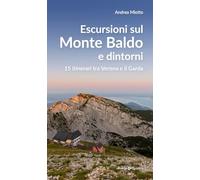 Escursioni sul Monte Baldo e dintorni. 15 itinerari tra Verona e il Garda