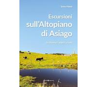Escursioni sull'altopiano di Asiago. 16 itinerari adatti a tutti