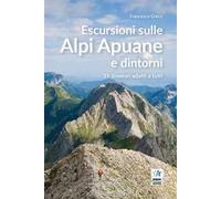 Escursioni sulle Alpi Apuane e dintorni. 19 itinerari adatti a tutti