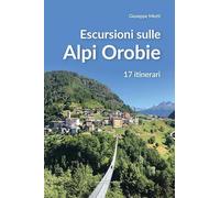 Escursioni sulle Alpi orobie. 17 itinerari