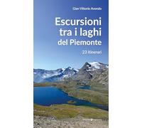 Escursioni tra i laghi del Piemonte. 23 itinerari