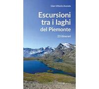 Escursioni tra i laghi del Piemonte. 23 itinerari