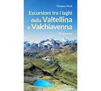 Escursioni tra i laghi della Valtellina e Valchiavenna. 20 itinerari
