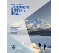 Escursionismo in ambiente innevato - Scuola centrale di escursionismo (cur.)