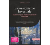 Escursionismo Invernale: Guida Completa alla Sicurezza e alle Ciaspolate