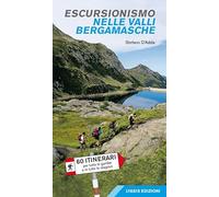 Escursionismo nelle valli bergamasche. 60 itinerari per tutte le gambe e in tutte le stagioni
