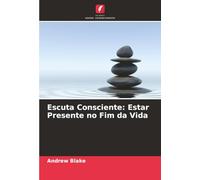 Escuta Consciente: Estar Presente no Fim da Vida
