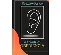 Escutando a Voz: O Valor da Obediência: Obediência