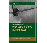 Ese aparato infernal: Memorias de un piloto de Messerschmitt Me 163