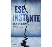 Ese Instante / That Instant: En un segundo la vida se fractura y todo se desgarra: cronicas sobre una mujer que sobrevivio a un tsunami; el infierno ... a luz con sida; la desaparicion de una hij