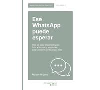 Ese WhatsApp puede esperar: Deja de estar disponible para todo el mundo y empieza a estar presente en tu propia vida