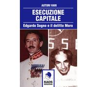 Esecuzione capitale. Edgardo Sogno e il delitto Moro - AA.VV.
