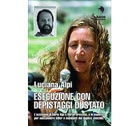 Esecuzione con depistaggi di Stato. L'uccisione di Ilaria Alpi e Miran Hrovatin, e le manovre per nascondere killer e mandanti