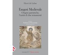 Esegesi medievale. Origini patristiche, l’unità di due testamenti (Vol. 1)