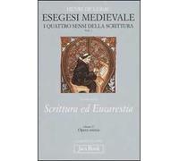 Esegesi medievale. Scrittura ed Eucarestia. I quattro sensi della scrittura. Vol. 1