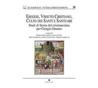 Esegesi, vissuto cristiano, culto dei santi e santuari. Studi di storia del cristianesimo per Giorgio Otranto