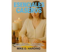 ESENCIALES CASEROS: Recetas para velas perfumadas naturales y no tóxicas, ambientadores de aire y coches, difusores y lavados de baño
