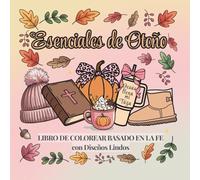 Esenciales de Otoño - Libro de Colorear Basado en la Fe con Diseños Lindos y Acogedores: Encuentra paz, creatividad y ánimo a través de las Escrituras