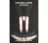 Esercitarsi a vivere. Le pratiche filosofiche