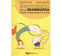 Esercitarsi con la grammatica. Livello intermedio A1-A2: livello elementare A1 - A2.